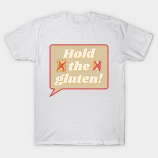 Hold The Gluten! T-Shirt